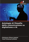 Cover-Bild zum Titel 'Antologia di filosofia della comunicazione su digitalismo e IA' von 'Felisianus Efrem Jelahut, Yosef Emanuel Jelahut'