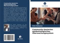 Cover-Bild zum Titel 'Community-basiertes epidemiologisches Überwachungssystem' von 'Osée Kabuyaya'