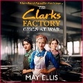 Cover-Bild zum Titel 'The Clarks Factory Girls at War' von 'May Ellis'