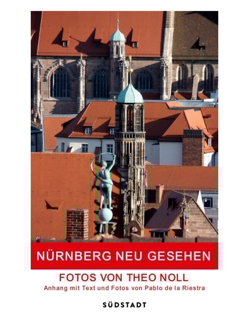 Nürnberg neu gesehen - Theo Noll, Pablo De La Riestra
