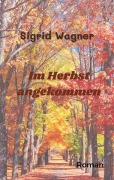 Cover-Bild zum Titel 'Im Herbst angekommen' von 'Sigrid Wagner'