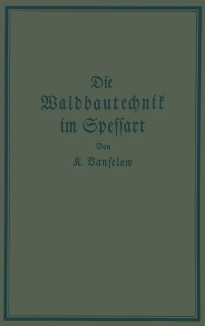 Die Waldbautechnik im Spessart - K. Vanselow