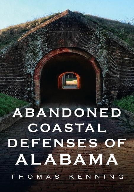 Abandoned Coastal Defences of Alabama - Thomas Kenning