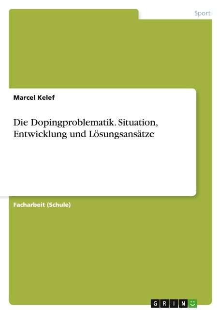 Die Dopingproblematik. Situation, Entwicklung und Lösungsansätze - Marcel Kelef