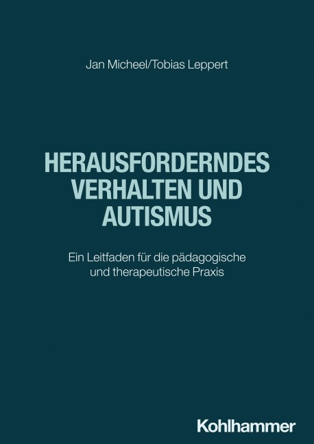 Herausforderndes Verhalten und Autismus - Jan Micheel, Tobias Leppert