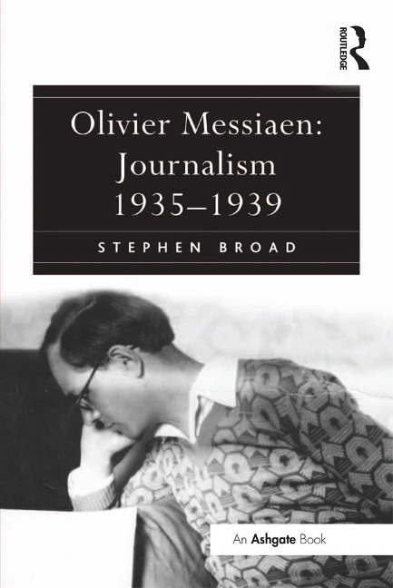 Olivier Messiaen: Journalism 1935-1939 - Stephen Broad