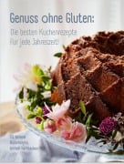 Genuss ohne Gluten - Die besten Kuchenrezepte für jede Jahreszeit - Andrea John, Annika John, Mara-Sophie John, Michael Ixmeier-John