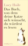 Cover-Bild zum Titel 'Das Buch, von dem deine Katze sich wünscht, du würdest es lesen' von 'Lucy Hoile'