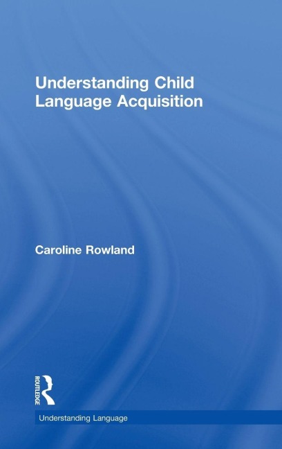 Understanding Child Language Acquisition - Caroline Rowland