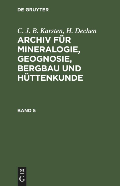 C. J. B. Karsten; H. Dechen: Archiv für Mineralogie, Geognosie, Bergbau und Hüttenkunde. Band 5 - H. Dechen, C. J. B. Karsten