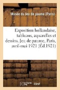 Exposition Hollandaise, Tableaux, Aquarelles Et Dessins Anciens Et Modernes - Musée Du Jeu de Paume