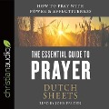 Essential Guide to Prayer Lib/E - Dutch Sheets