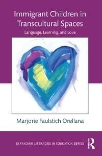 Immigrant Children in Transcultural Spaces - Marjorie Faulstich Orellana