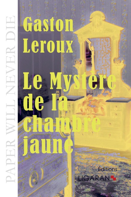 Le Mystère de la chambre jaune - Gaston Leroux, Ligaran