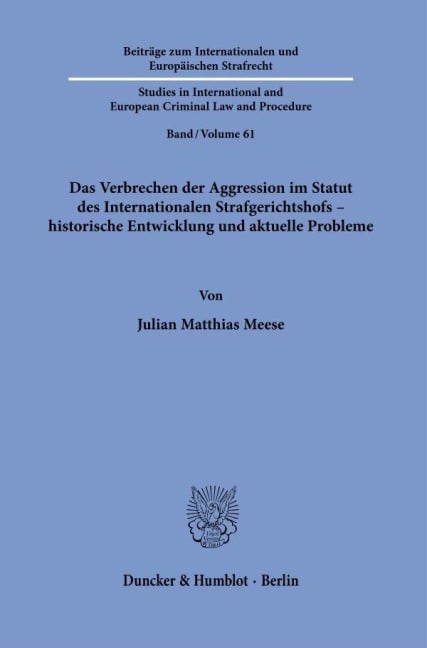 Das Verbrechen der Aggression im Statut des Internationalen Strafgerichtshofs - historische Entwicklung und aktuelle Probleme - Julian Matthias Meese