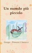 Cover-Bild zum Titel 'Un mondo più piccolo' von 'Giorgia Primaria L. Santucci'