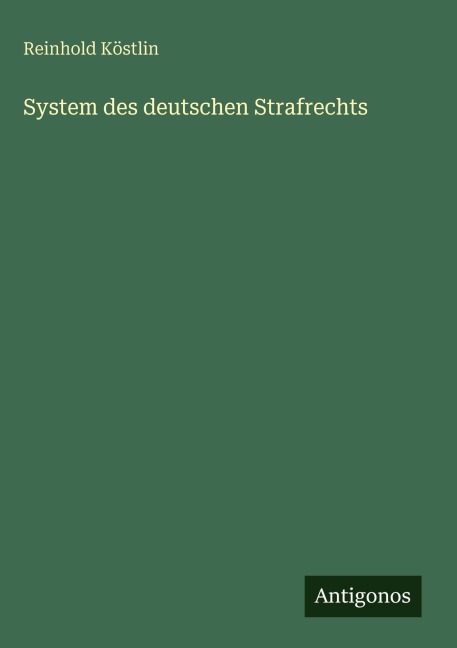 System des deutschen Strafrechts - Reinhold Köstlin