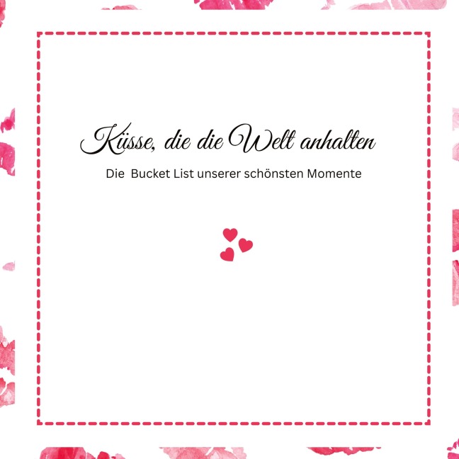 Küsse, die die Welt anhalten -Die Bucket List unserer schönsten Momente - Ella Swan