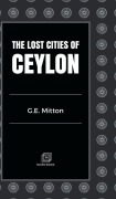 Cover-Bild zum Titel 'THE LOST CITIES OF CEYLON' von 'G. E. Mitton'