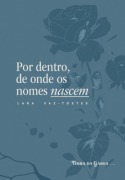 Cover-Bild zum Titel 'Por Dentro, Onde Os Nomes Nascem' von 'Lara Passini Vaz-tostes'