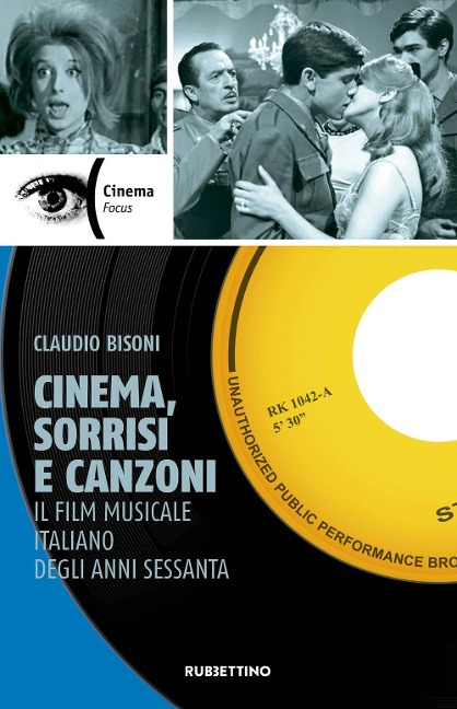 Cinema, sorrisi e canzoni. Il film musicale italiano degli anni Sessanta - Claudio Bisoni