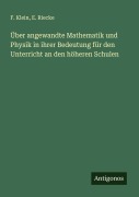 Cover-Bild zum Titel 'Über angewandte Mathematik und Physik in ihrer Bedeutung für den Unterricht an den höheren Schulen' von 'F. Klein, E. Riecke'