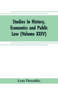 Cover-Bild zum Titel 'Studies In History, Economics and Public Law - Edited By the Faculty of Political Science of Columbia University (Volume XXIV) The Place of Magic in the Intellectual History of Europe' von 'Lynn Thorndike'