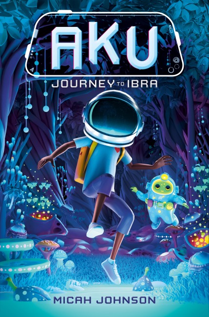 Aku: Journey to Ibra - Micah Johnson