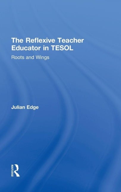 The Reflexive Teacher Educator in TESOL - Julian Edge