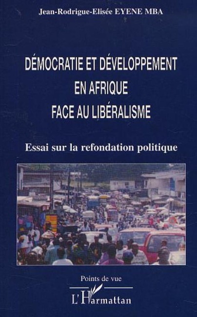 DÉMOCRATIE ET DÉVELOPPEMENT EN AFRIQUE FACE AU LIBÉRALISME - Eyene Mba