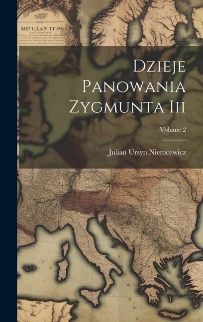 Dzieje Panowania Zygmunta Iii; Volume 2 - Julian Ursyn Niemcewicz