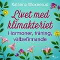 Cover-Bild zum Titel 'Livet med klimakteriet: Hormoner, träning, välbefinnande' von 'Katarina Woxnerud'