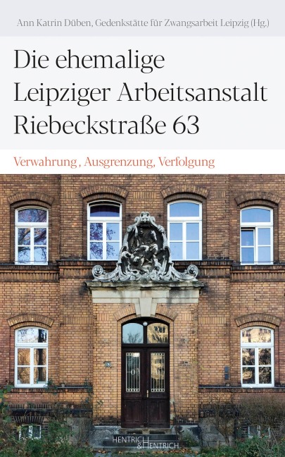 Die ehemalige Leipziger Arbeitsanstalt Riebeckstraße 63 - 