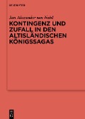 Kontingenz und Zufall in den altisländischen Königssagas - Jan Alexander Van Nahl
