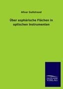 Über asphärische Flächen in optischen Instrumenten - Allvar Gullstrand