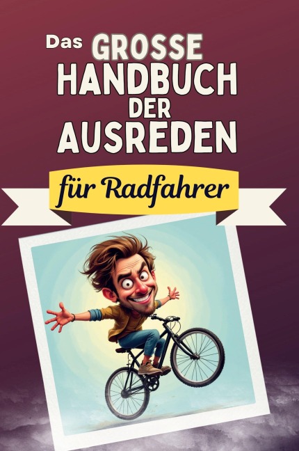 Das große Handbuch der Ausreden für Radfahrer - Clara Schröder