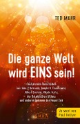 Cover-Bild zum Titel 'DIE GANZE WELT WIRD EINS SEIN!' von 'Ted Mahr'