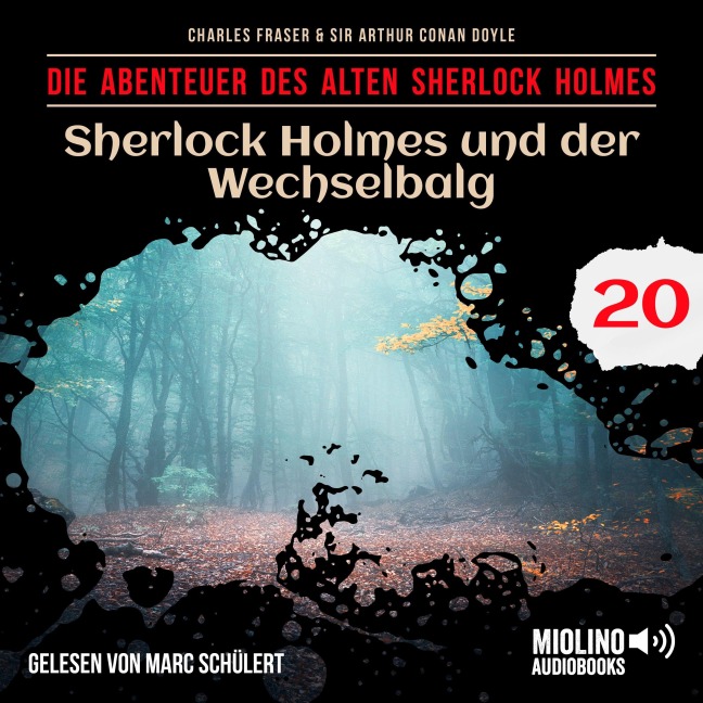 Sherlock Holmes und der Wechselbalg (Die Abenteuer des alten Sherlock Holmes, Folge 20) - Arthur Conan Doyle, Charles Fraser