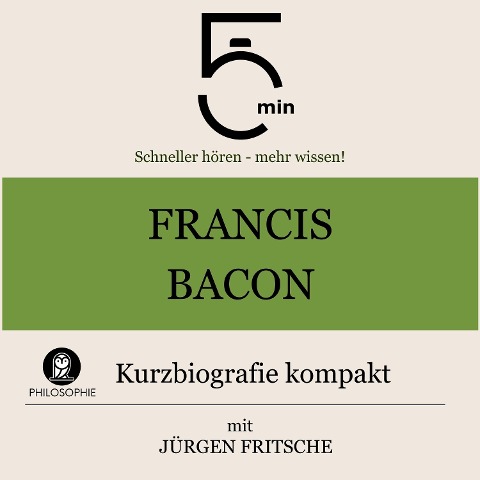 Francis Bacon: Kurzbiografie kompakt - Jürgen Fritsche, Minuten, Minuten Biografien