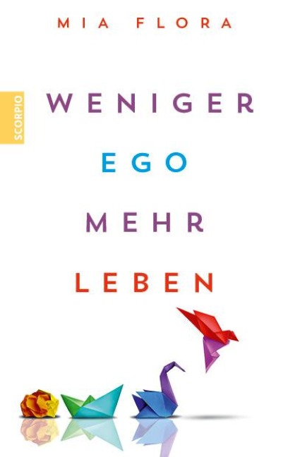 Weniger Ego ... mehr Leben - Mia Flora