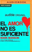 El Amor No Es Suficiente - Mark Manson