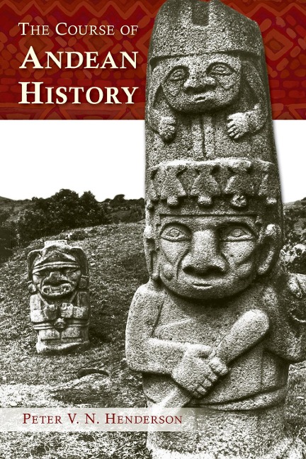 The Course of Andean History - Peter V. N. Henderson