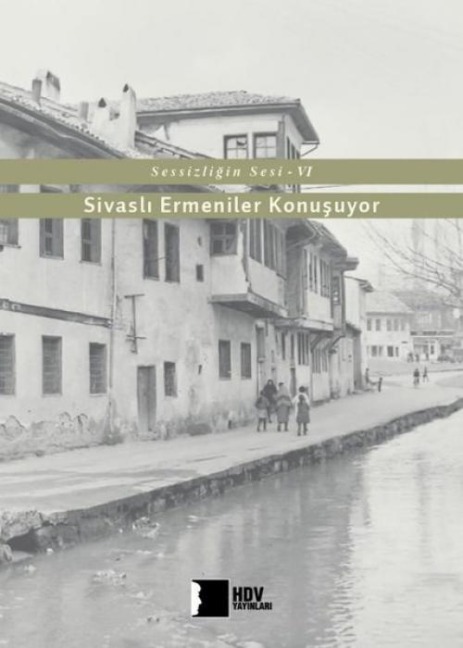 Sessizligin Sesi 6 - Sivasli Ermeniler Konusuyor - Kolektif