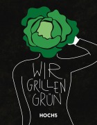 Cover-Bild zum Titel 'WIR GRILLEN GRÜN' von 'Tobias Heyer, Klaus Breinig'