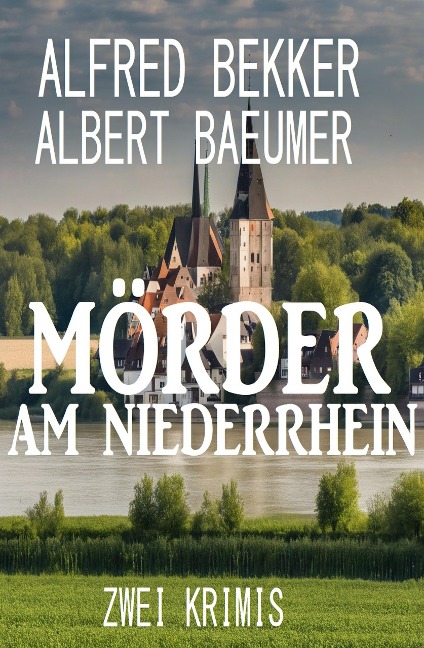 Mörder am Niederrhein: Zwei Krimis - Alfred Bekker, Albert Baeumer