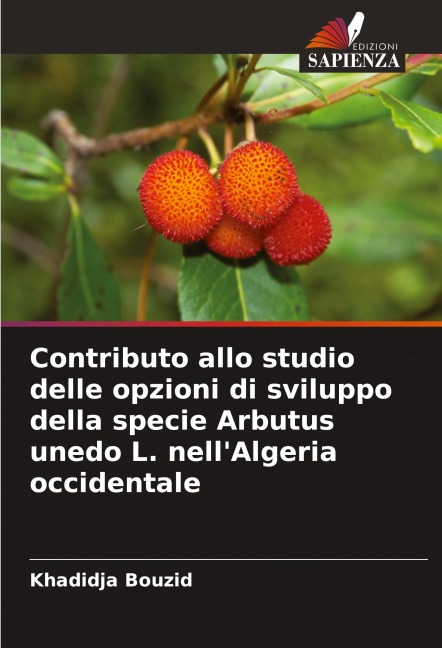 Contributo allo studio delle opzioni di sviluppo della specie Arbutus unedo L. nell'Algeria occidentale - Khadidja Bouzid
