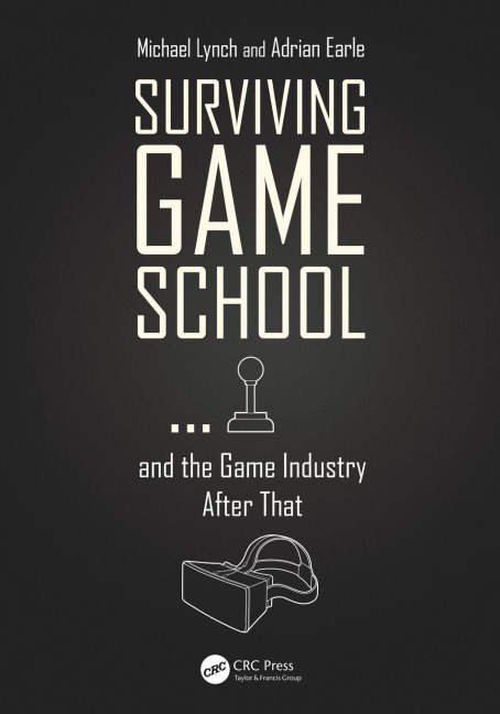 Surviving Game School...and the Game Industry After That - Michael Lynch, Adrian Earle