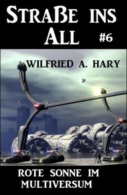 Straße ins All 6: Rote Sonne im Multiversum - Wilfried A. Hary