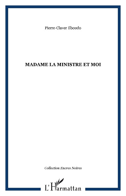 Madame la ministre et moi - Pierre-Claver Ilboudo