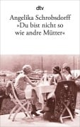 Cover-Bild zum Titel '"Du bist nicht so wie andre Mütter"' von 'Angelika Schrobsdorff'
